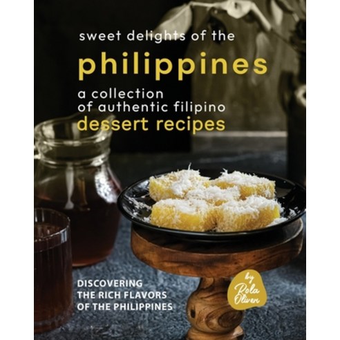 (영문도서) Sweet Delights of the Philippines: A Collection of Authentic Filipino Dessert Recipes Paperback, Independently Published, English, 9798388688286