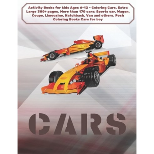 Activity Books for kids Ages 6-12 - Coloring Cars. Extra Large 300+ pages. More than 170 cars: Sport... Paperback, Independently Published