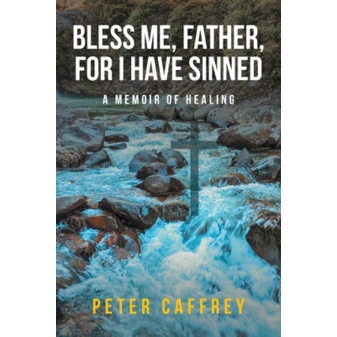 (영문도서) Bless Me Father For I Have Sinned: A Memoir of Healing Paperback, Fulton Books, English, 9781649522887