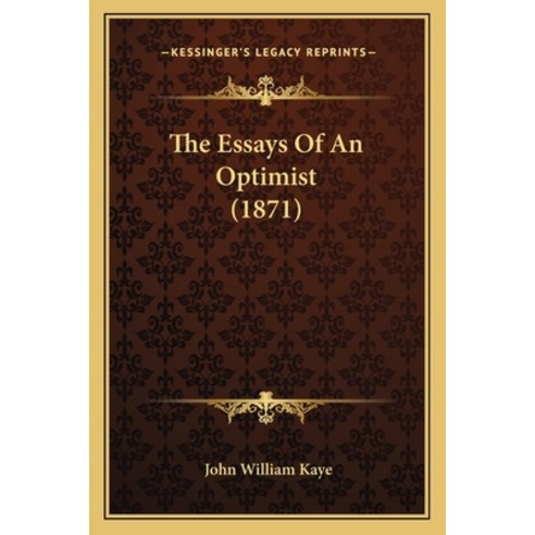 The Essays Of An Optimist (1871) Paperback, Kessinger Publishing