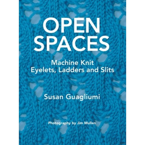 (영문도서) Open Spaces: Machine Knit Eyelets Ladders and Slits Hardcover, Guagliumidotcom, English, 9781733312189