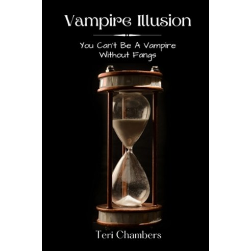 (영문도서) Vampire Illusion: You Can''t Be A Vampire Without Fangs Paperback, Independently Published, English, 9798690403089