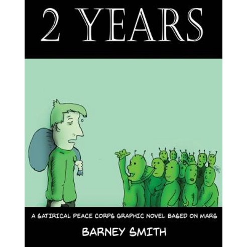 (영문도서) 2 Years: A Satirical Peace Corps Graphic Novel Based on Mars Paperback, Createspace Independent Pub..., English, 9781720868330