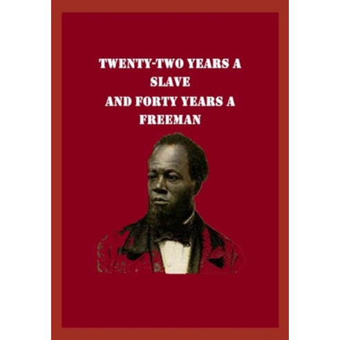 Twenty-Two Years a Slave and Forty Years a Freeman Paperback, Independently Published, English, 9798742793793