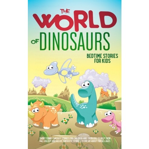 The World of Dinosaurs: Bedtime Stories for Kids Short Funny Fantasy Stories for Children and Toddl... Hardcover, Sarah Doll, English, 9780645018585