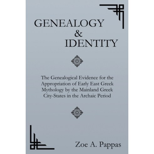 Genealogy and Identity: The Genealogical Evidence for the Appropriation of Early East Greek Mytholog... Paperback, Mytho Logic Inc.