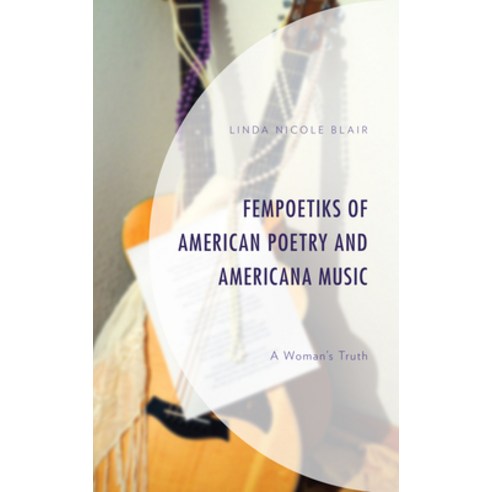 (영문도서) FemPoetiks of American Poetry and Americana Music: A Woman''s Truth Hardcover, Lexington Books, English, 9781793621269