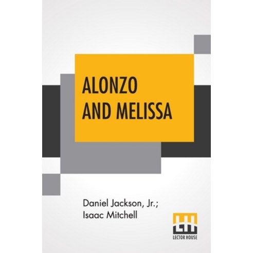 Alonzo And Melissa: Or The Unfeeling Father. An American Tale. Paperback, Lector House, English, 9789389539943