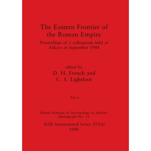 (영문도서) The Eastern Frontier of the Roman Empire Part ii: Proceedings of a colloquium held at Ankara... Paperback, British Archaeological Repo..., English, 9781407387284
