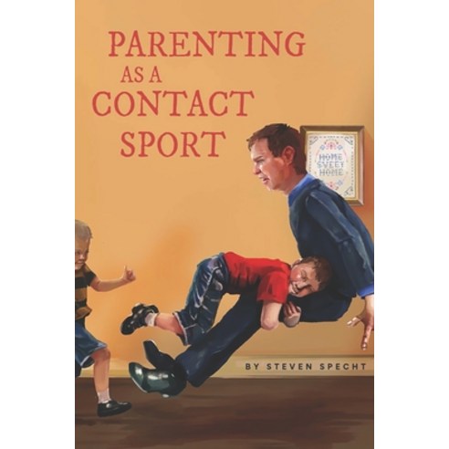 Parenting as a Contact Sport Paperback, Independently Published