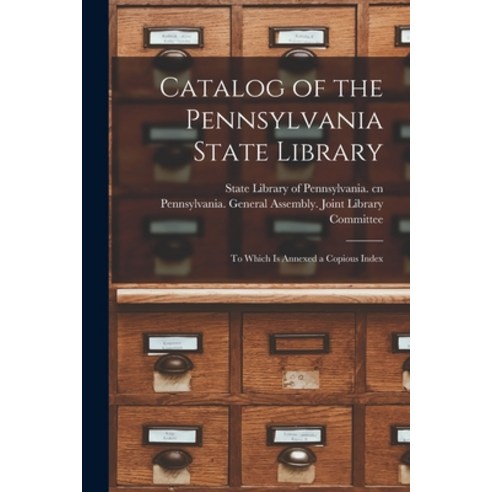 (영문도서) Catalog of the Pennsylvania State Library: to Which is Annexed a Copious Index Paperback, Legare Street Press, English, 9781014687647