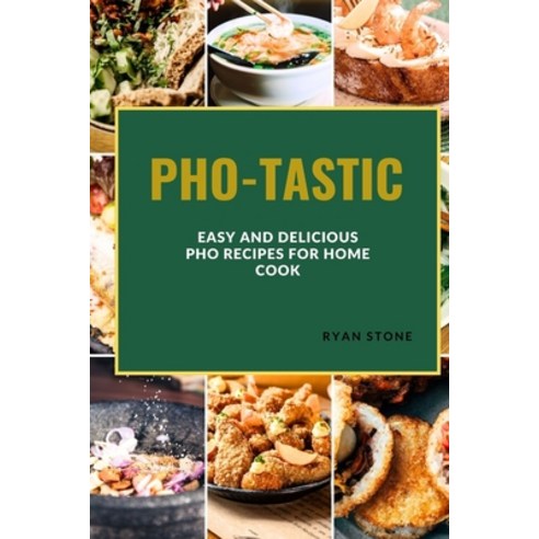 (영문도서) Pho-Tastic: Easy and Delicious PHO Recipes for the Home Cook Paperback, Independently Published, English, 9798854426572