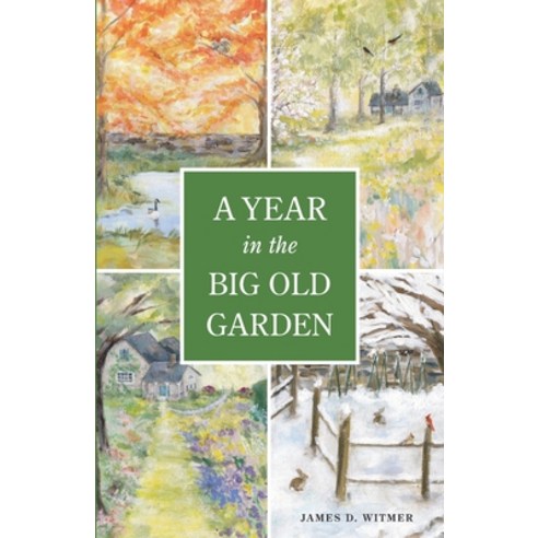 A Year in the Big Old Garden Paperback, James D. Witmer, English, 9780578599915