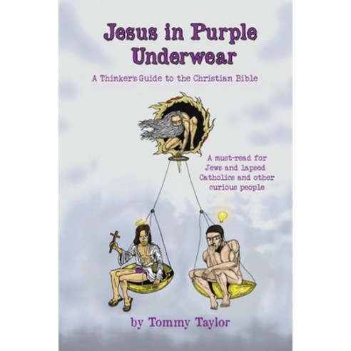 (영문도서) Jesus in Purple Underwear: A Thinker''s Guide to the Christian Bible Paperback, Tellwell Talent, English, 9780228879015
