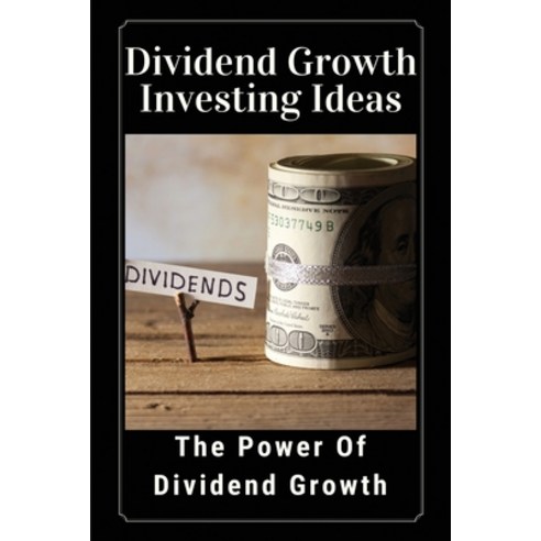 (영문도서) Dividend Growth Investing Ideas: The Power Of Dividend Growth: Interest Rate Swaps And Their ... Paperback, Independently Published, English, 9798714303326