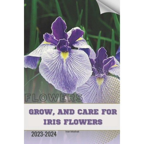 (영문도서) Grow and Care For Iris Flowers: Become flowers expert Paperback, Independently Published, English, 9798874269890