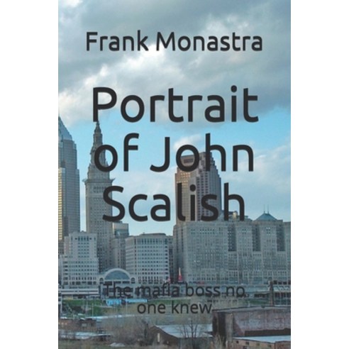 Portrait of John Scalish: The Mafia Boss no one knew Paperback, Independently Published