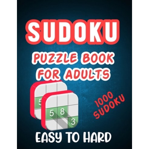 Sudoku Puzzle Book for Adults - Easy to Hard 1000 Sudoku: Huge Collection of Sudoku Puzzles with Thr... Paperback, Independently Published