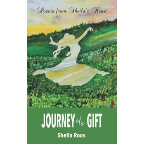 Journey of a Gift: Poems from Sheila''s Heart Paperback, Independently Published