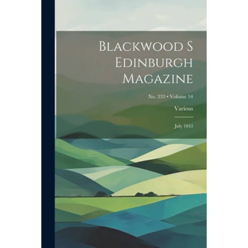 (영문도서) Blackwood s Edinburgh Magazine: July 1843; Volume 54; No. 333 Paperback, Legare Street Press, English, 9781021953209