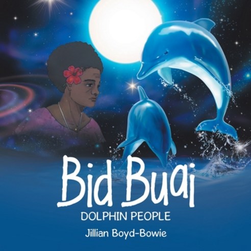 Bid Buai: Dolphin People Paperback, Balboa Press Au, English, 9781504320108