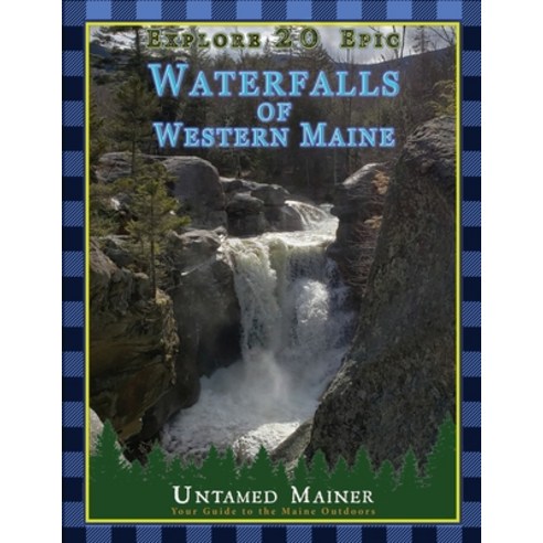 (영문도서) Explore 20 Epic Waterfalls of Western Maine Paperback, Untamed Mainer, English, 9798869106582