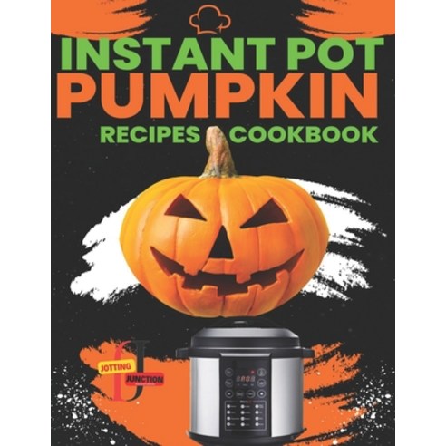 (영문도서) Instant Pot Pumpkin Recipes CookBook: Delicious Instant Pot Pumpkin Recipes for Every Occasio... Paperback, Independently Published, English, 9798866248582
