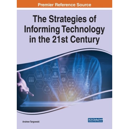 (영문도서) The Strategies of Informing Technology in the 21st Century Hardcover, Engineering Science Reference, English, 9781799880363