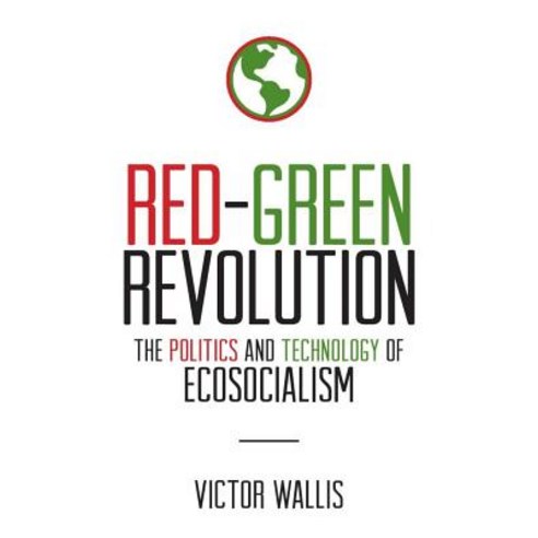 (영문도서) Red-Green Revolution: The Politics and Technology of Ecosocialism Paperback, Political Animal Press, English, 9781895131291