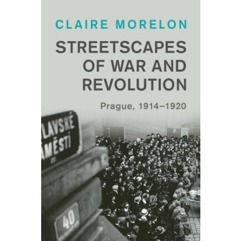 (영문도서) Streetscapes of War and Revolution: Prague 1914-1920 Hardcover, Cambridge University Press, English, 9781009335300