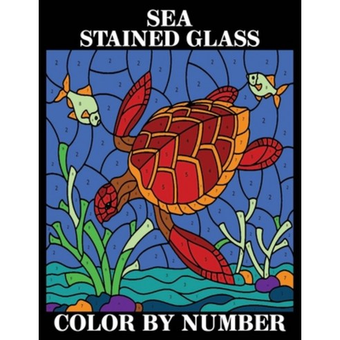 Sea stained glass Color by Number: Sea Life Coloring Book for Adults Super Fun Coloring Pages of Fis... Paperback, Independently Published, English, 9798728496397