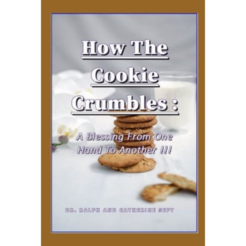(영문도서) How The Cookie Crumbles: A Blessing From One Hand To Another Paperback, Independently Published, English, 9798536711613