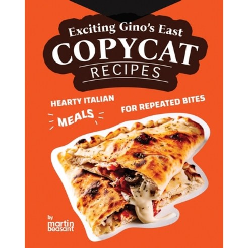 (영문도서) Exciting Gino''s East Copycat Recipes: Hearty Italian Meals for Repeated Bites Paperback, Independently Published, English, 9798877362369