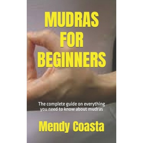 (영문도서) Mudras for Beginners: The complete guide on everything you need to know about mudras Paperback, Independently Published, English, 9798421237860