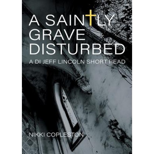 A Saintly Grave Disturbed: A DI Jeff Lincoln Short Read Paperback, Silverwood Books