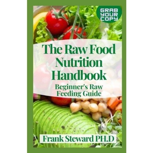 (영문도서) The Raw Food Nutrition Handbook: Beginner''s Raw Feeding Guide Paperback, Independently Published, English, 9798530043529