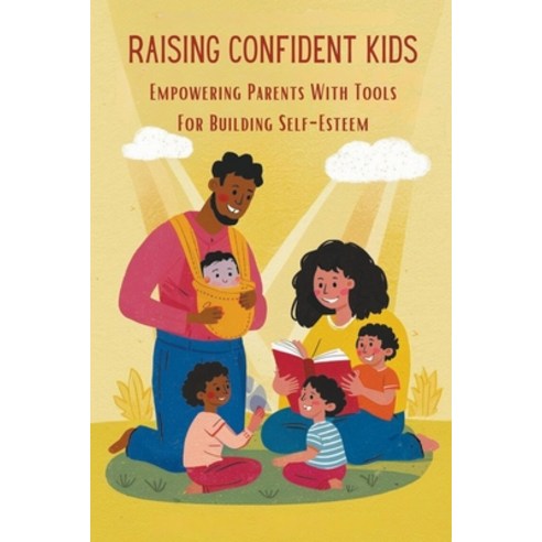 (영문도서) Raising Confident Kids: Empowering Parents With Tools For Building Self-Esteem Paperback, Odedra Kiran, English, 9798223911104