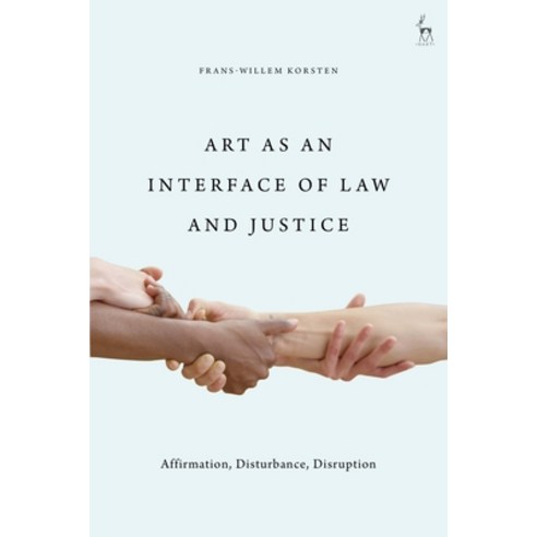 Art as an Interface of Law and Justice: Affirmation Disturbance Disruption Hardcover, Hart Publishing