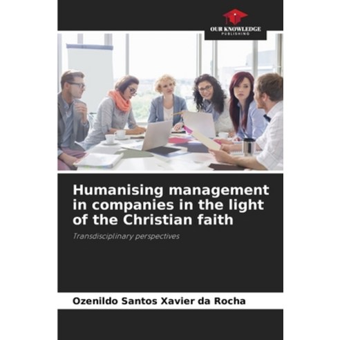 (영문도서) Humanising management in companies in the light of the Christian faith Paperback, Our Knowledge Publishing, English, 9786207420681