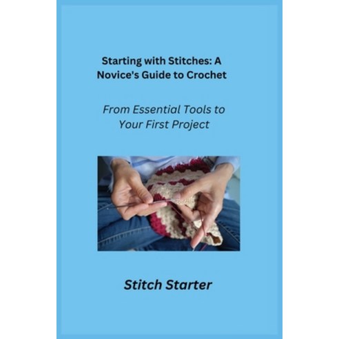 (영문도서) Starting with Stitches: From Essential Tools to Your First Project Paperback, Stitch Starter, English, 9781806353415