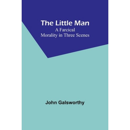 (영문도서) The Little Man: A Farcical Morality in Three Scenes Paperback, Alpha Edition, English, 9789357093415