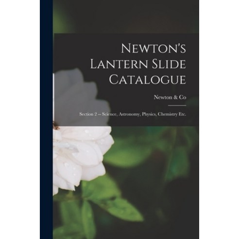 (영문도서) Newton''s Lantern Slide Catalogue: Section 2 -- Science Astronomy Physics Chemistry Etc. Paperback, Legare Street Press, English, 9781014867032