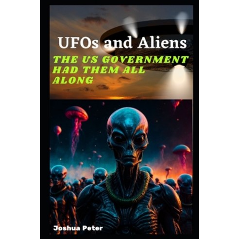 (영문도서) UFOs and Aliens: The US Government Had Them All Along Paperback, Independently Published, English, 9798338173466