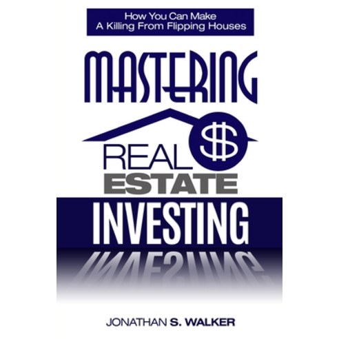Real Estate Investing - How To Invest In Real Estate: How You Can Make A Killing From Flipping Houses Paperback, Jw Choices