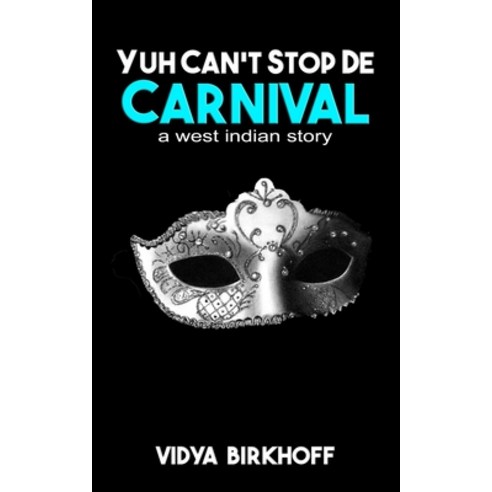 Yuh Can''t Stop de Carnival: A West Indian Story Paperback, Independently Published, English, 9798734231197