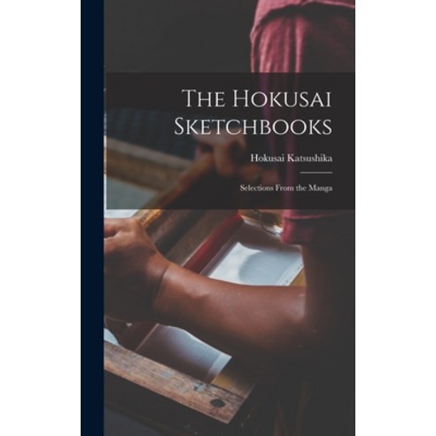 (영문도서) The Hokusai Sketchbooks; Selections From the Manga Hardcover, Hassell Street Press, English, 9781014077554
