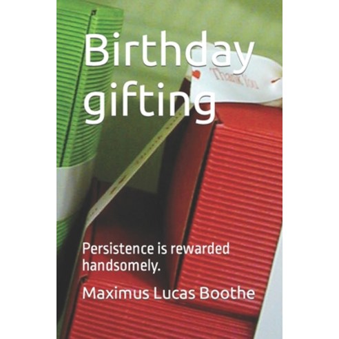 (영문도서) Birthday gifting: Persistence is rewarded handsomely. Paperback, Independently Published, English, 9798856010106