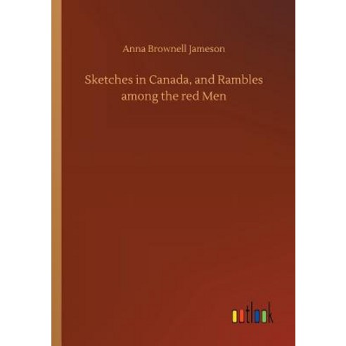 Sketches in Canada and Rambles among the red Men Paperback, Outlook Verlag, English, 9783732698974