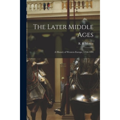 (영문도서) The Later Middle Ages: a History of Western Europe 1254-1494 Paperback, Legare Street Press, English, 9781015065239