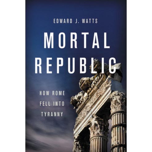 Mortal Republic: How Rome Fell Into Tyranny Paperback, Basic Books